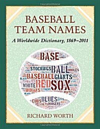 Baseball Team Names: A Worldwide Dictionary, 1869-2011 (Paperback)