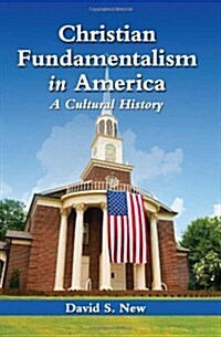 Christian Fundamentalism in America: A Cultural History (Paperback, New)