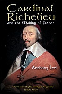 Cardinal Richelieu: And the Making of France (Paperback, First edition (unstated))