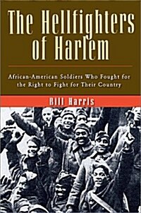 The Hellfighters of Harlem: African-American Soldiers Who Fought for the Right to Flight for Their Country (Hardcover, First Edition)