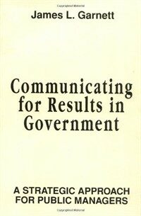 Communicating for results in government : a strategic approach for public managers 1st ed