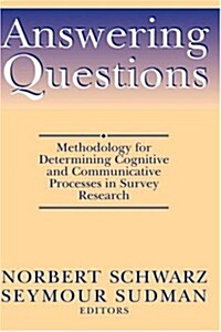 Answering Questions: Methodology for Determining Cognitive and Communicative Processes in Survey Research (Hardcover)