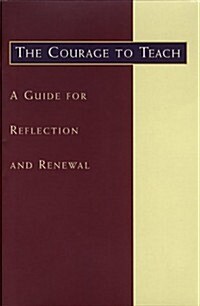 The Courage to Teach: A Guide for Reflection and Renewal (Paperback)