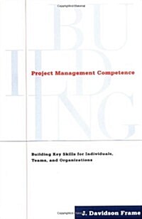 Project Management Competence: Building Key Skills for Individuals, Teams, and Organizations (Hardcover)