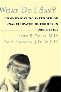 What Do I Say?: Communicating Intended or Unanticipated Outcomes in Obstetrics (Hardcover)