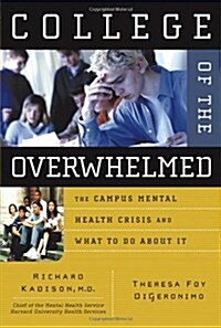 College of the Overwhelmed: The Campus Mental Health Crisis and What to Do About It (Hardcover, 1st)