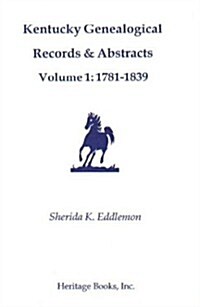 Kentucky Genealogical Records & Abstracts, Volume 1: 1781-1839 (Paperback)