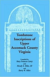 Tombstone Inscriptions of Upper Accomack County, Virginia (Paperback)