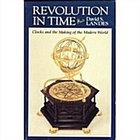 Revolution in Time: Clocks and the Making of the Modern World, First Edition (Belknap Press) (Paperback, 1st)