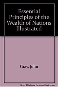 Essential Principles of the Wealth of Nations (Hardcover, Reprint)