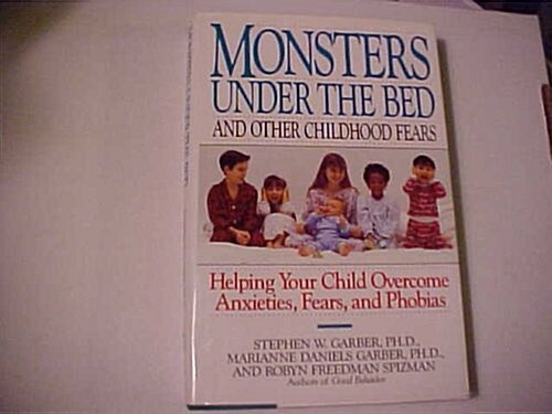 Monsters Under the Bed and Other Childhood Fears: Helping Your Child Overcome Anxieties, Fears, and Phobias (Hardcover, 1st)