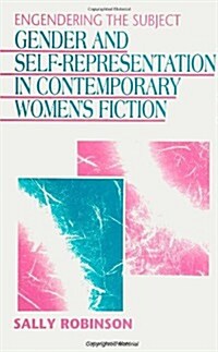 Engendering the Subject: Gender and Self-Representation in Contemporary Womens Fiction (Paperback)