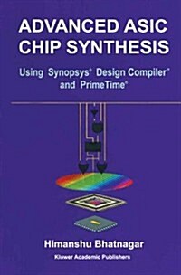 Advanced ASIC Chip Synthesis: Using Synopsysa (R) Design Compilera (R) and Primetimea (R) (Hardcover)