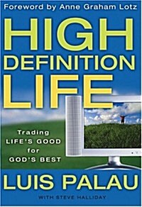 High Definition Life: Trading Lifes Good for Gods Best (Hardcover, 1St Edition)