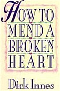 How to Mend a Broken Heart: 20 Active Ways to Healing (Paperback, Includes bibliographical references p 119)