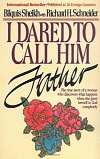 I Dared to Call Him Father: The True Story of a Womans Encounter with God (Paperback)