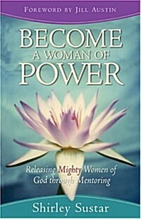 Become a Woman of Power: Releasing Mighty Women of God through Mentoring (Paperback)