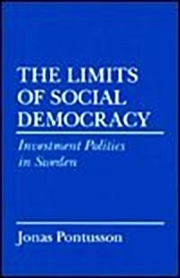 The Limits of Social Democracy: Investment Politics in Sweden (Cornell Studies in Political Economy) (Paperback)