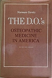 The D.O.s: Osteopathic Medicine in America (Hardcover)