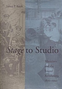 Stage to Studio: Musicians and the Sound Revolution, 1890-1950 (Studies in Industry and Society) (Hardcover)