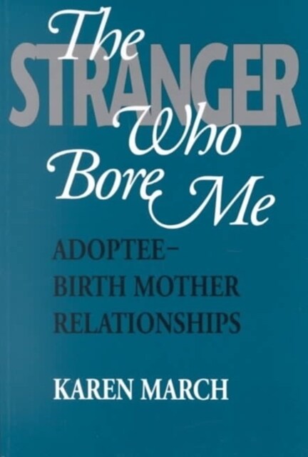 The Stranger Who Bore Me: Adoptee-Birth Mother Relationships (Paperback)