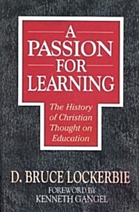 A Passion for Learning: The History of Christian Thought on Education (Hardcover, 0)