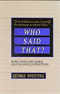 Who Said That?: More than 2,500 Usable Quotes and Illustrations (Paperback)