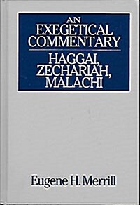 An Exegetical Commentary: Haggai, Zechariah, and Malachi (Hardcover, First Edition)