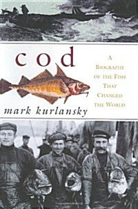 Cod: A Biography of the Fish That Changed the World (Hardcover, 1st)