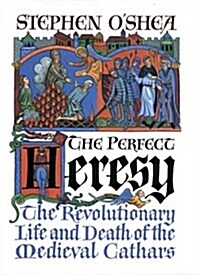 The Perfect Heresy: The Revolutionary Life and Death of the Medieval Cathars (Hardcover)