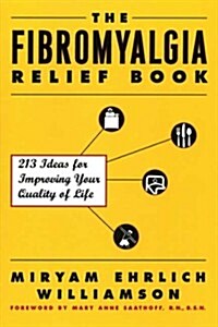 The Fibromyalgia Relief Book: 213 Ideas for Improving Your Quality of Life (Paperback, 1st)