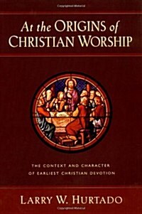 At the Origins of Christian Worship: The Context and Character of Earliest Christian Devotion (Paperback)