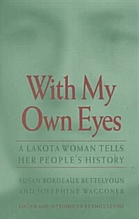 With My Own Eyes: A Lakota Woman Tells Her Peoples History (Hardcover, annotated edition)