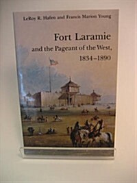 Fort Laramie and the Pageant of the West, 1834-1890 (Paperback)