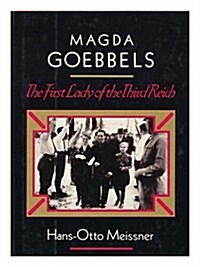 Magda Goebbels: The First Lady of the Third Reich (Hardcover, 1st)