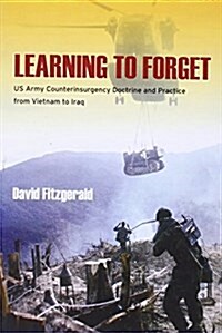 Learning to Forget: US Army Counterinsurgency Doctrine and Practice from Vietnam to Iraq (Paperback)