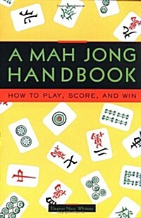 A Mah Jong Handbook: How to Play, Score, and Win (Paperback)