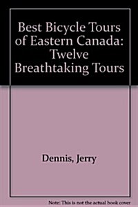 Canadian Bicycle Tours: Twelve Breathtaking Tours through Quebec, Ontario, Newfoundland, Nova Scotia, New Brunswick and Prince Edward Island (Paperback, 1st)