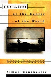 The River at the Center of the World: A Journey Up the Yangtze, and Back in Chinese Time (Hardcover, 1st)