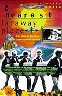The Nearest Far Away Place: Brian Wilson, the Beach Boys, and the Southern California Experience (Paperback, Reprint)