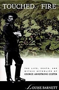 Touched by Fire: The Life, Death, and Mythic Afterlife of George Armstrong Custer (Paperback)