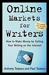 Online Markets for Writers: How to Make Money by Selling Your Writing On the Internet (Paperback, 1st)