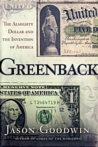 Greenback: The Almighty Dollar and the Invention of America (Hardcover, 1st)