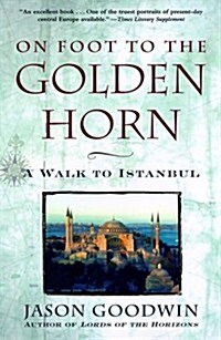 On Foot to the Golden Horn:  A Walk to Istanbul (Paperback, 1st)