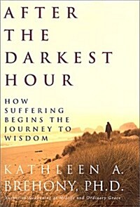 After the Darkest Hour: How Suffering Begins the Journey to Wisdom (Hardcover, First Edition)