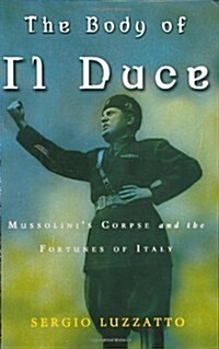 [중고] The Body of Il Duce: Mussolinis Corpse and the Fortunes of Italy (Hardcover, 1st)