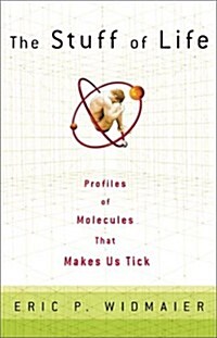 The Stuff of Life: Profiles of the Molecules That Make Us Tick (Hardcover)