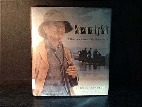 Seasoned By Salt: A Historical Album of the Outer Banks (Hardcover, 1st)