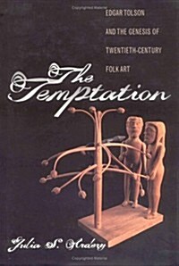 The Temptation: Edgar Tolson and the Genesis of Twentieth-Century Folk Art (Hardcover, 1st)