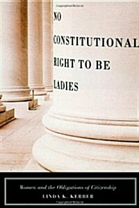 No Constitutional Right to Be Ladies: Women and the Obligations of Citizenship (Hardcover, 1st)